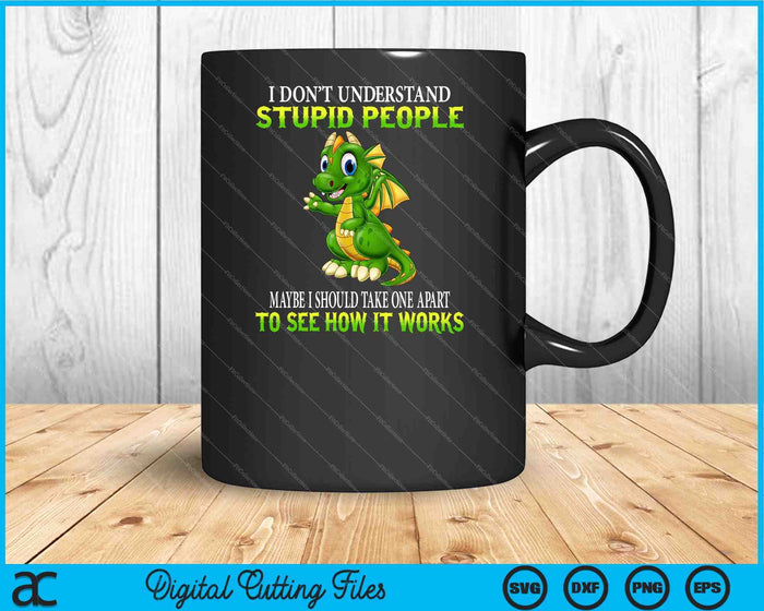 I Don't Understand Stupid People Cute Dragons Lover SVG PNG Digital Cutting Files