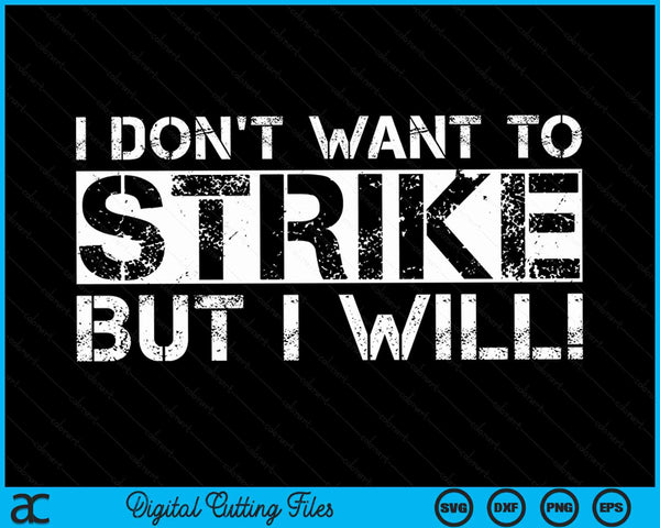 I Don't Want To Strike But I Will Worker Union Laborer SVG PNG Digital Cutting Files
