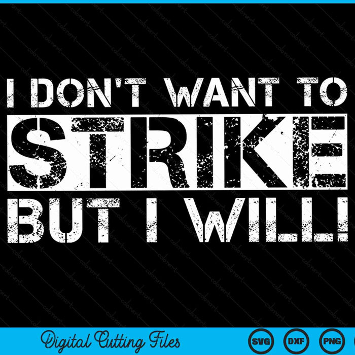 I Don't Want To Strike But I Will Worker Union Laborer SVG PNG Digital Cutting Files
