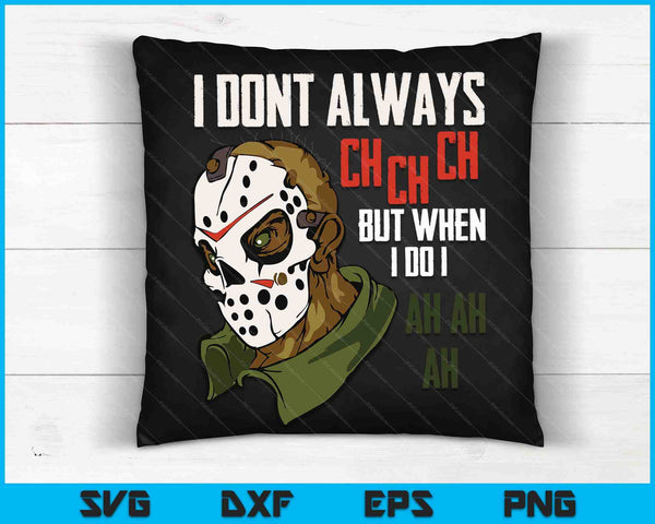 I Dont Always Ch Ch Ch Lazy Halloween Costume Horror Movie SVG PNG Digital Cutting File
