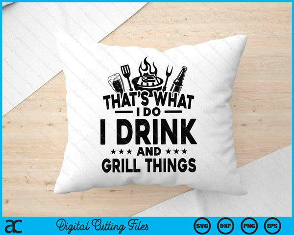 I Drink And I Grill Things SVG PNG Digital Printable Files