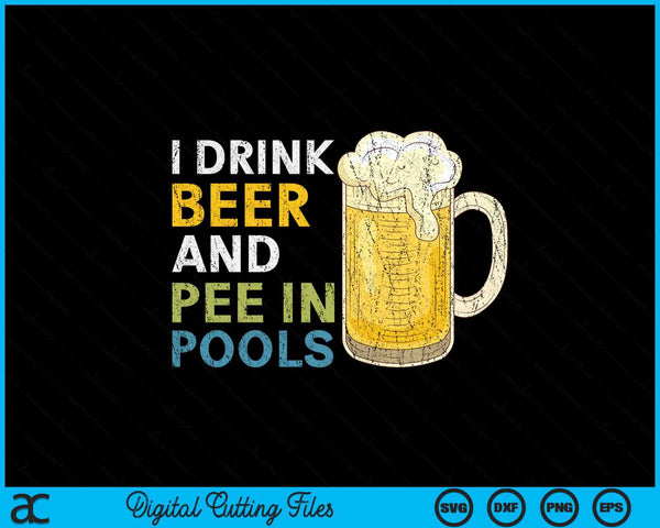 I drink beer and pee in pools SVG cut file
