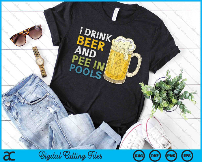 I Drink Beer And Pee In Pools Funny SVG PNG Digital Cutting File