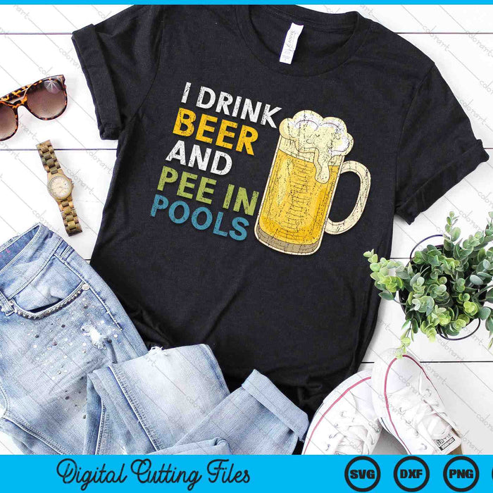 I Drink Beer And Pee In Pools Funny SVG PNG Digital Cutting File