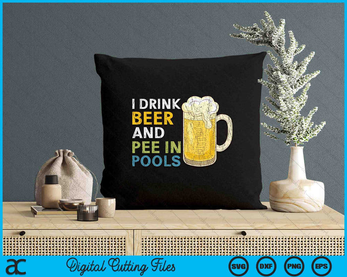 I Drink Beer And Pee In Pools Funny SVG PNG Digital Cutting File