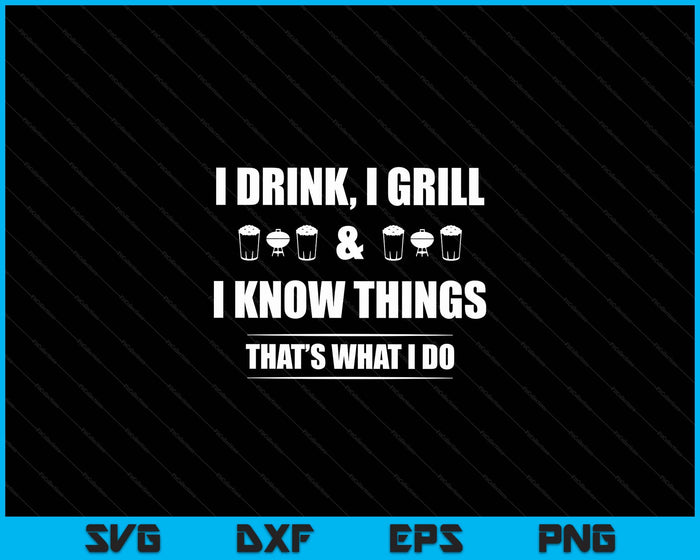 I Drink I Grill And I Know Things Funny BBQ Beer Barbecue SVG PNG Digital Cutting Files