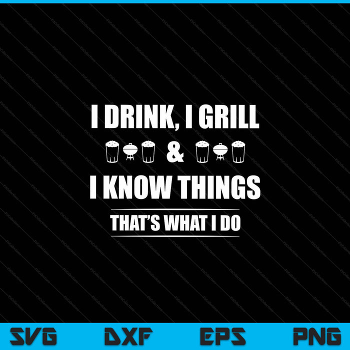 I drink I grill and I know things BBQ beer barbecue SVG cut file