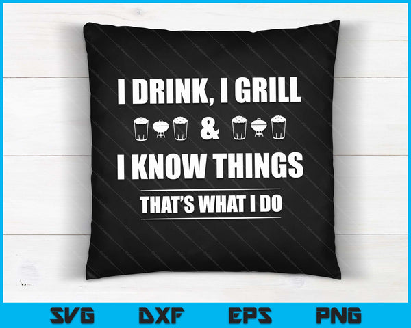 I Drink I Grill And I Know Things Funny BBQ Beer Barbecue SVG PNG Digital Cutting Files