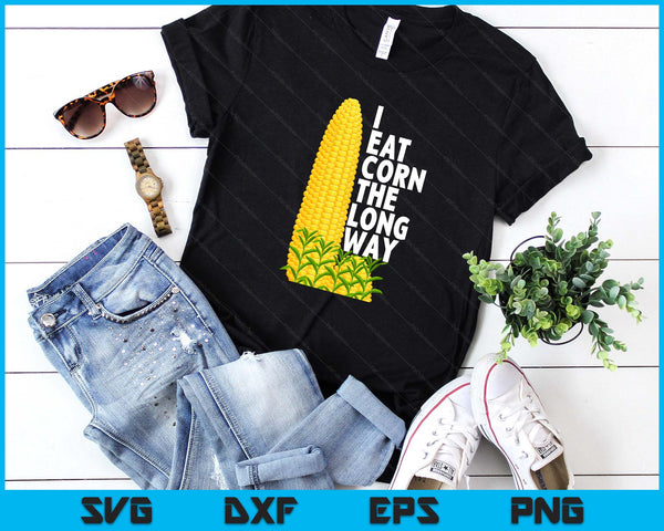 I Eat Corn The Long Way Funny SVG PNG Digital Printable Files