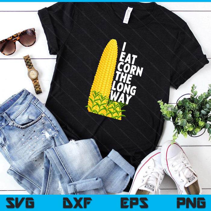 I Eat Corn The Long Way Funny SVG PNG Digital Printable Files
