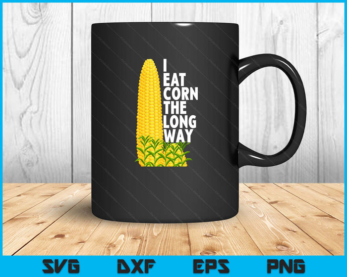 I Eat Corn The Long Way Funny SVG PNG Digital Printable Files