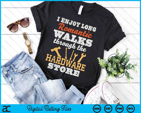 I Enjoy Long Romantic Walks Through Hardware Store SVG PNG Digital Cutting Files - on a t-shirt