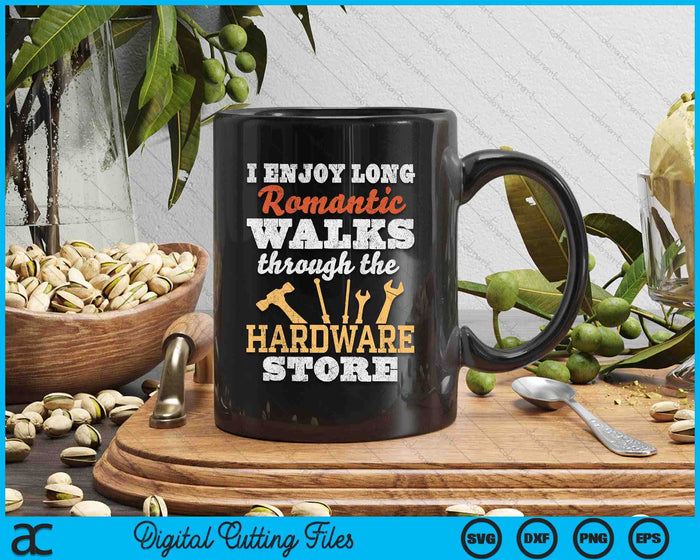 I Enjoy Long Romantic Walks Through Hardware Store SVG PNG Digital Cutting Files