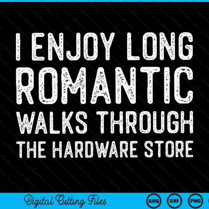 I enjoy long romantic walks through hardware store dad Fathers Day tools SVG cut file