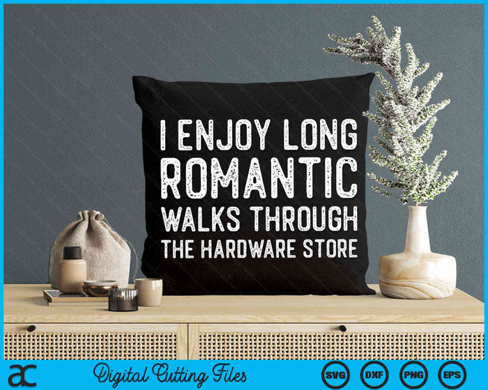 I Enjoy Long Romantic Walks Through Hardware Store Dad Fathers Day Tools SVG PNG Digital Cutting Files