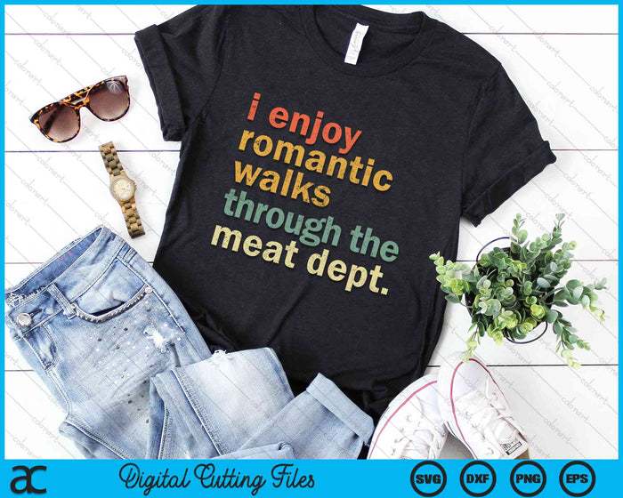I Enjoy Romantic Walks Through The Meat Dept Funny BBQ SVG PNG Digital Cutting File