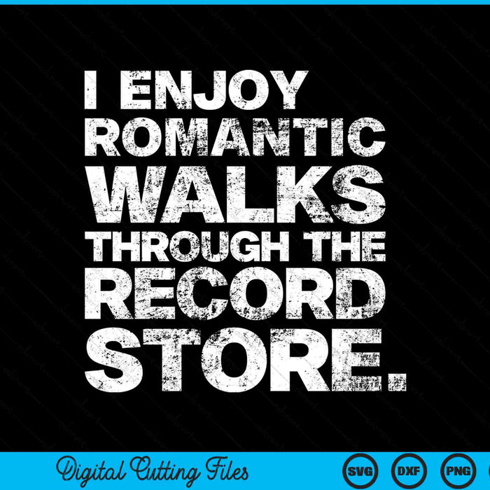 I enjoy romantic walks through the record store vinyl SVG cut file