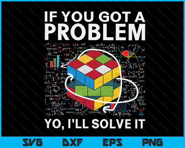IF You Got A Problem, Yo I'll Solve It Funny Speed Cubing SVG PNG Digital Cutting Files