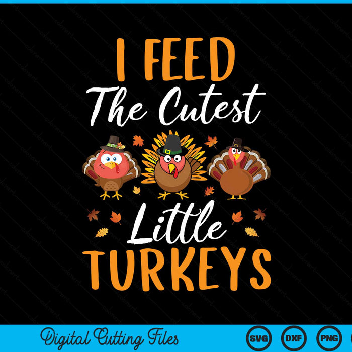 I feed the cutest little turkeys lunch lady Thanksgiving SVG cut file