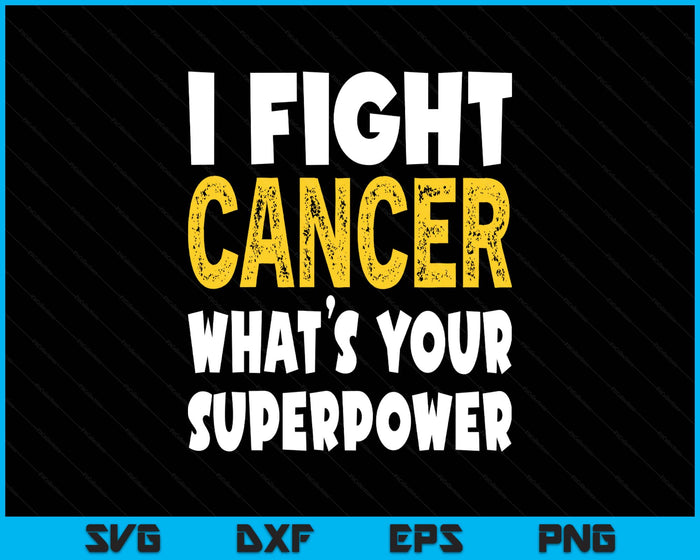 I Fight Cancer What's Your Superpower Funny Cancer Fighting SVG PNG Digital Printable Files