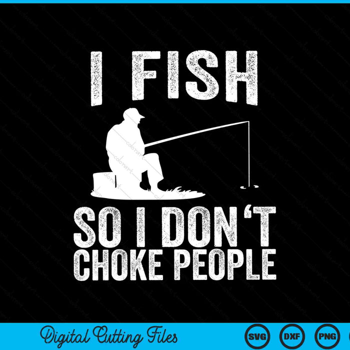 Ik vis zodat ik mensen niet verstik. Grappige visserij SVG PNG snijden afdrukbare bestanden