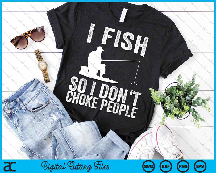 Ik vis zodat ik mensen niet verstik. Grappige visserij SVG PNG snijden afdrukbare bestanden