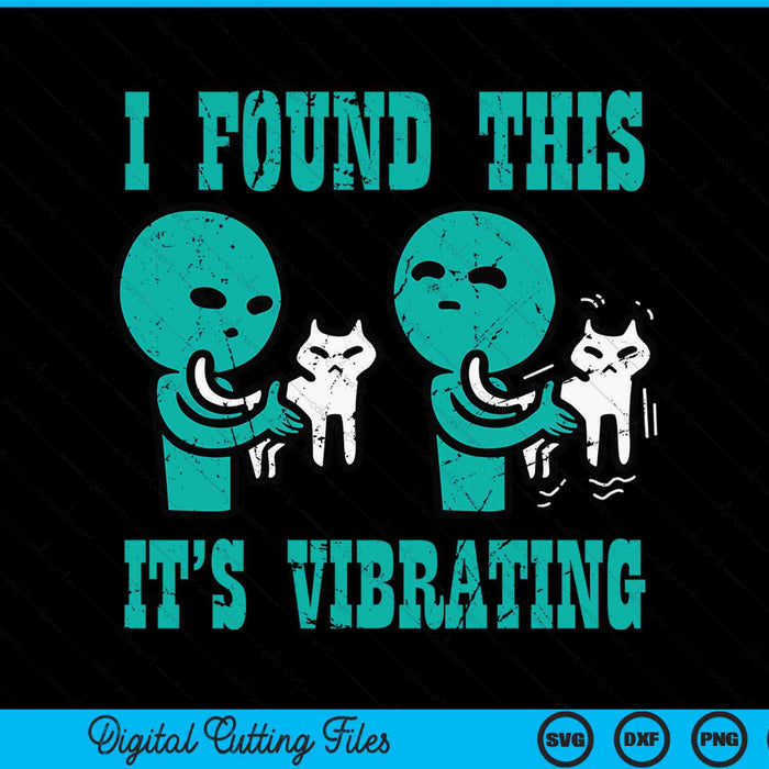 I Found This It's Vibrating Alien Cat Funny UFO SVG PNG Digital Cutting Files