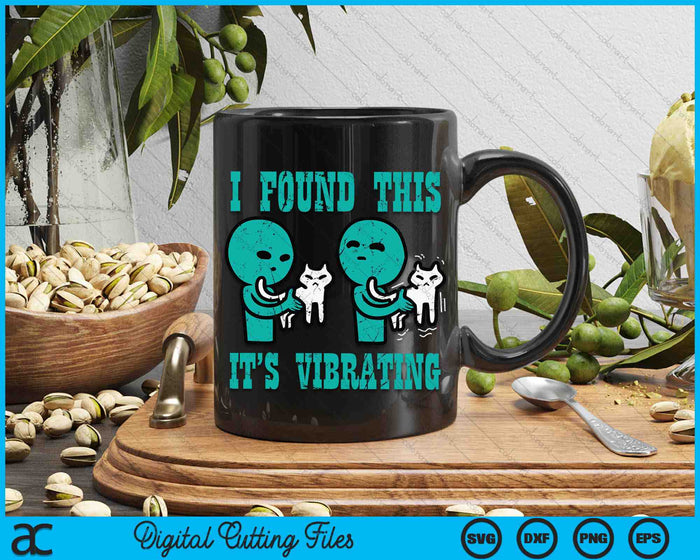 I Found This It's Vibrating Alien Cat Funny UFO SVG PNG Digital Cutting Files