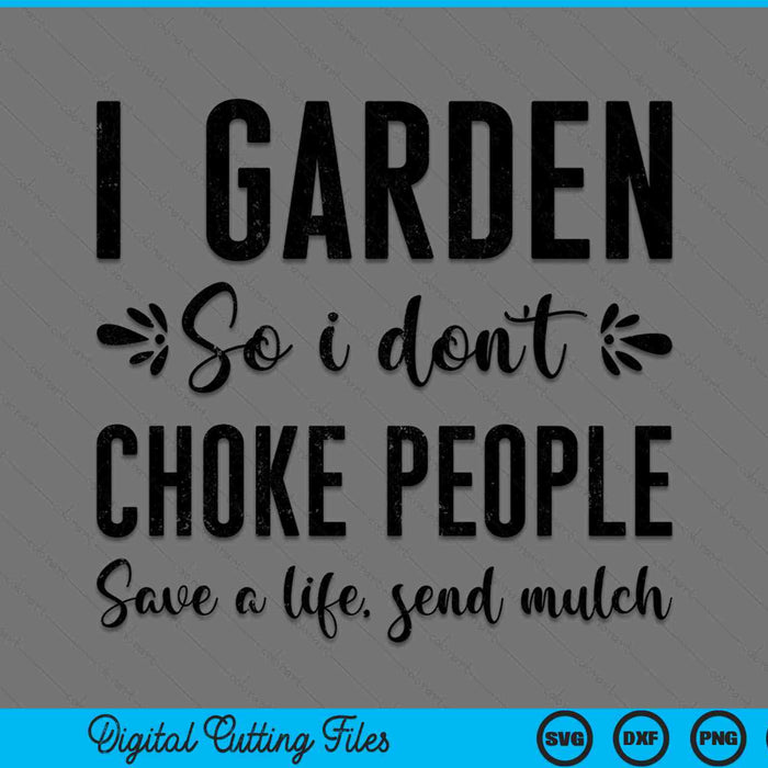 I garden so I don’t choke people save a life send mulch SVG PNG cut file for Cricut