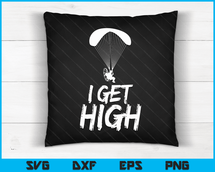I Get High Paramotor Gift for a Skydiver SVG PNG Digital Cutting Files