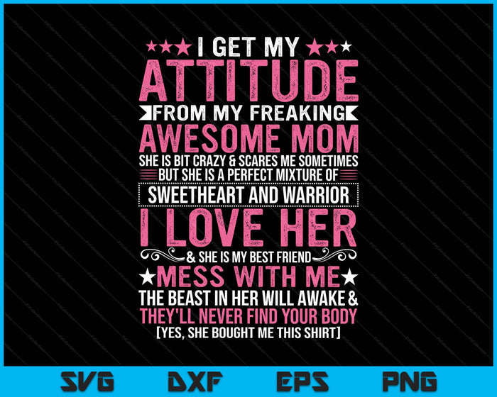 I Get My Attitude From My Freaking Awesome Mom Funny Mothers SVG PNG Digital Printable Files