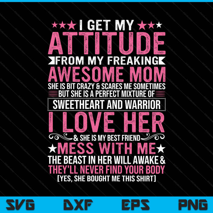 I Get My Attitude From My Freaking Awesome Mom Funny Mothers SVG PNG Digital Printable Files