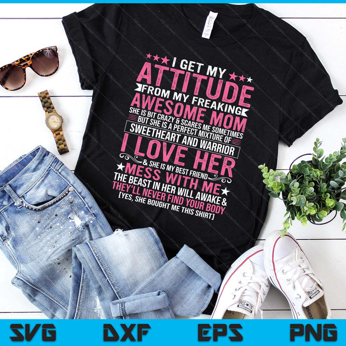 I Get My Attitude From My Freaking Awesome Mom Funny Mothers SVG PNG Digital Printable Files