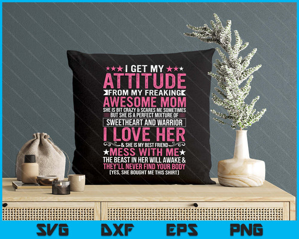 I Get My Attitude From My Freaking Awesome Mom Funny Mothers SVG PNG Digital Printable Files