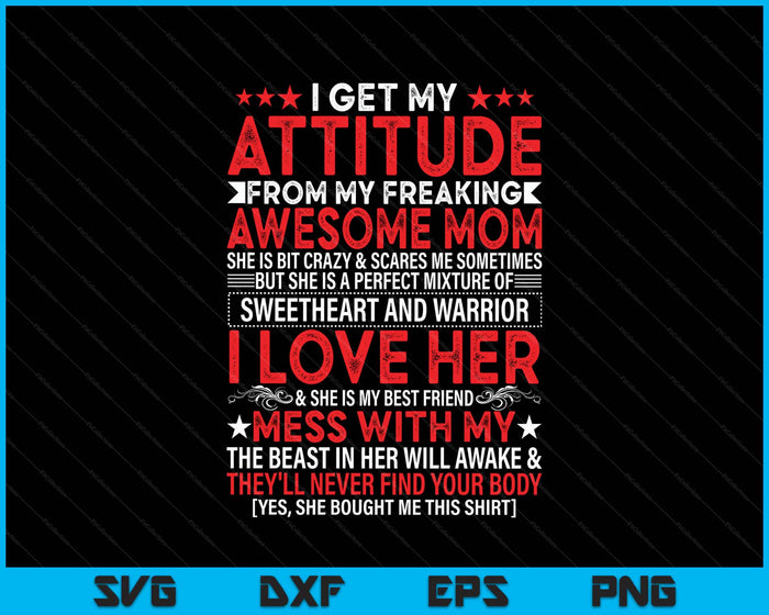 I Get My Attitude From My Freaking Awesome Mom Mothers SVG PNG Digital Printable Files