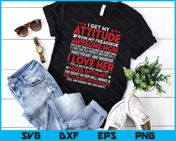 I Get My Attitude From My Freaking Awesome Mom Mothers SVG PNG Digital Printable Files