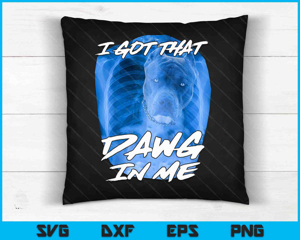 I Got That Dawg In Me Xray Pitbull Ironic Meme Viral Quote SVG PNG Digital Cutting Files