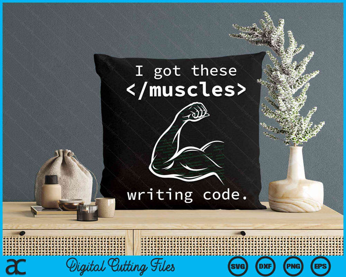 I Got These Muscles Writing Code Computer Coder SVG PNG Digital Cutting Files