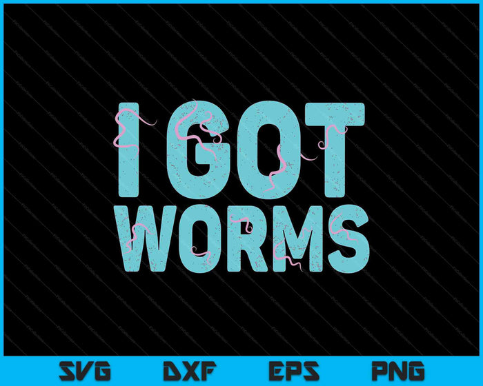 I Got Worms Funny Fishing Sayings SVG PNG Digital Printable Files
