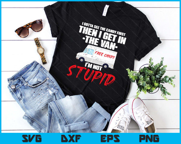 I Gotta See The Candy First Then I Get In The Van SVG PNG Digital Printable Files
