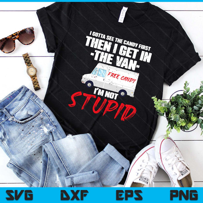 I Gotta See The Candy First Then I Get In The Van SVG PNG Digital Printable Files