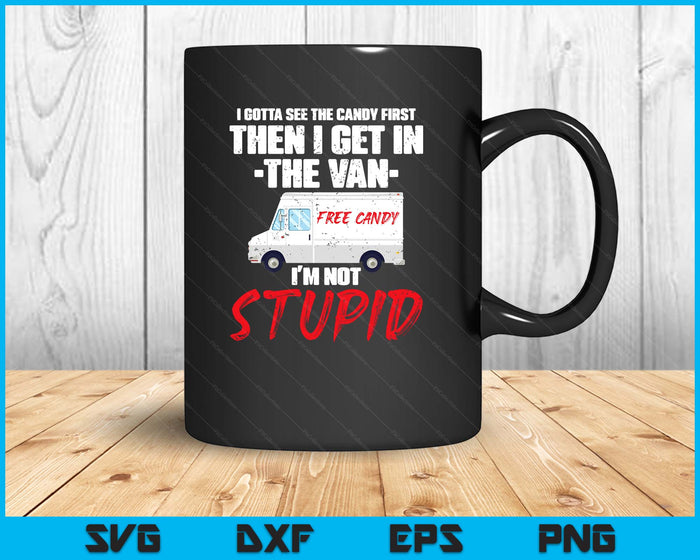 I Gotta See The Candy First Then I Get In The Van SVG PNG Digital Printable Files