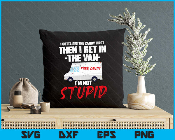 I Gotta See The Candy First Then I Get In The Van SVG PNG Digital Printable Files