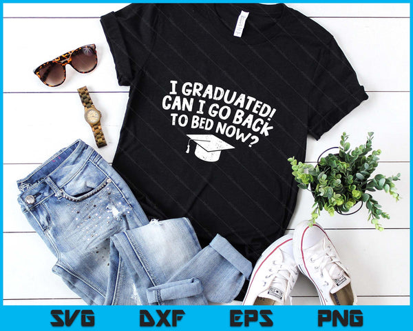 I Graduated Can I Go Back To Bed Now Funny Graduation SVG PNG Digital Printable Files