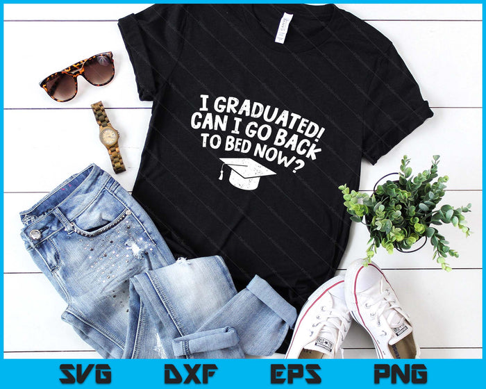 I Graduated Can I Go Back To Bed Now Funny Graduation SVG PNG Digital Printable Files