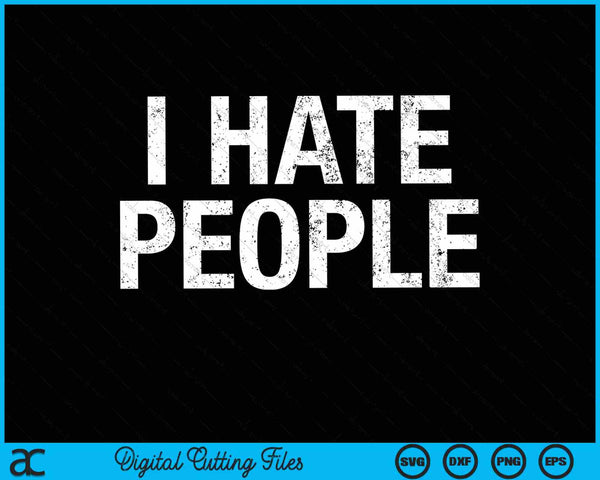 I HATE PEOPLE SVG PNG Digital Cutting Files