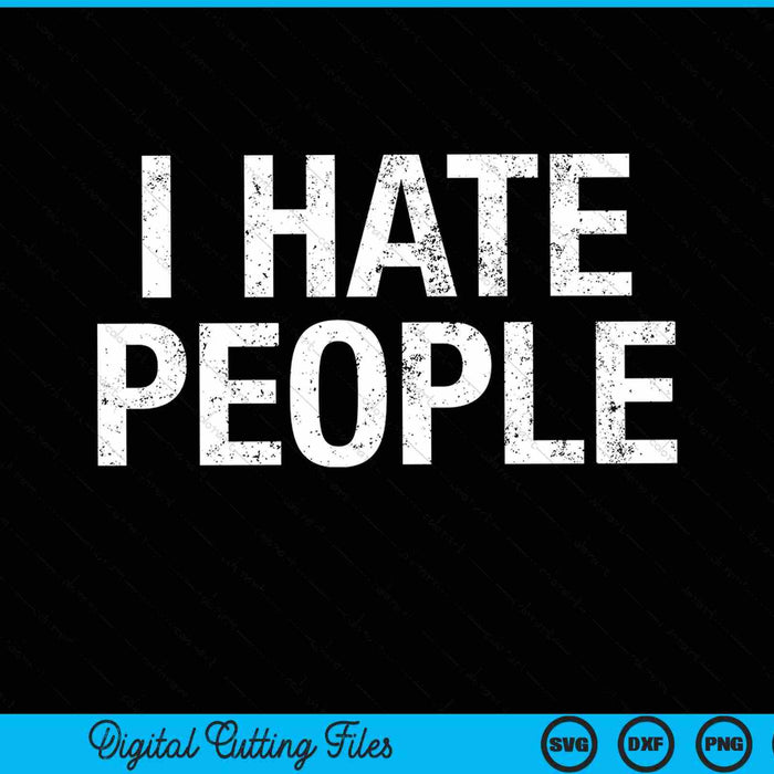 I HATE PEOPLE SVG PNG Digital Cutting Files