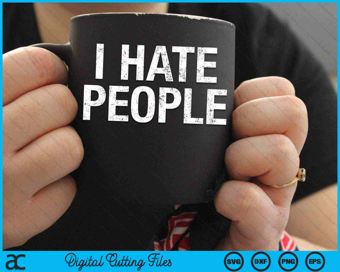 I HATE PEOPLE SVG PNG Digital Cutting Files