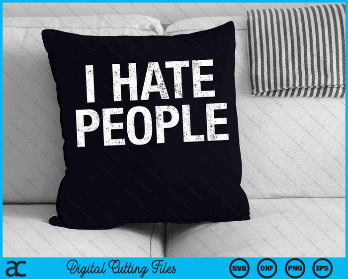 I HATE PEOPLE SVG PNG Digital Cutting Files