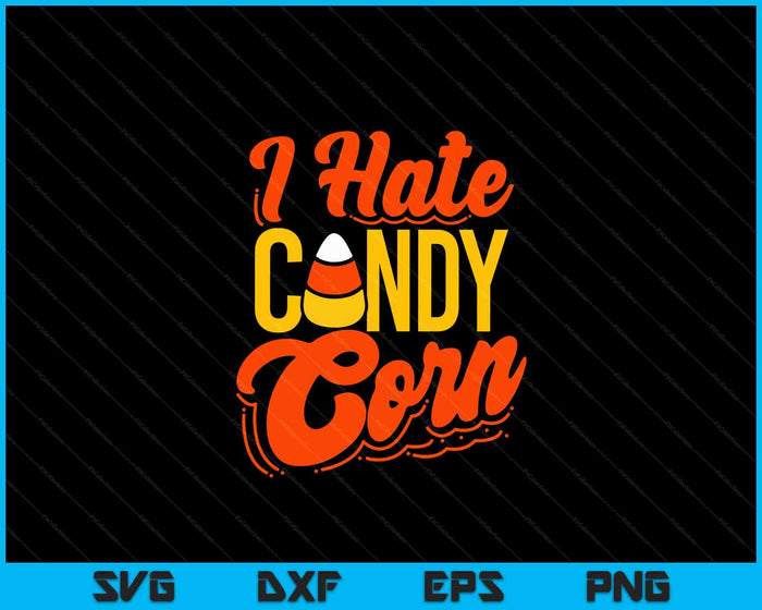 I Hate Candy Corn Halloween SVG PNG Digital Cutting Files